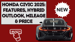 Honda Civic 2025: Features, Hybrid Outlook, Mileage & Price