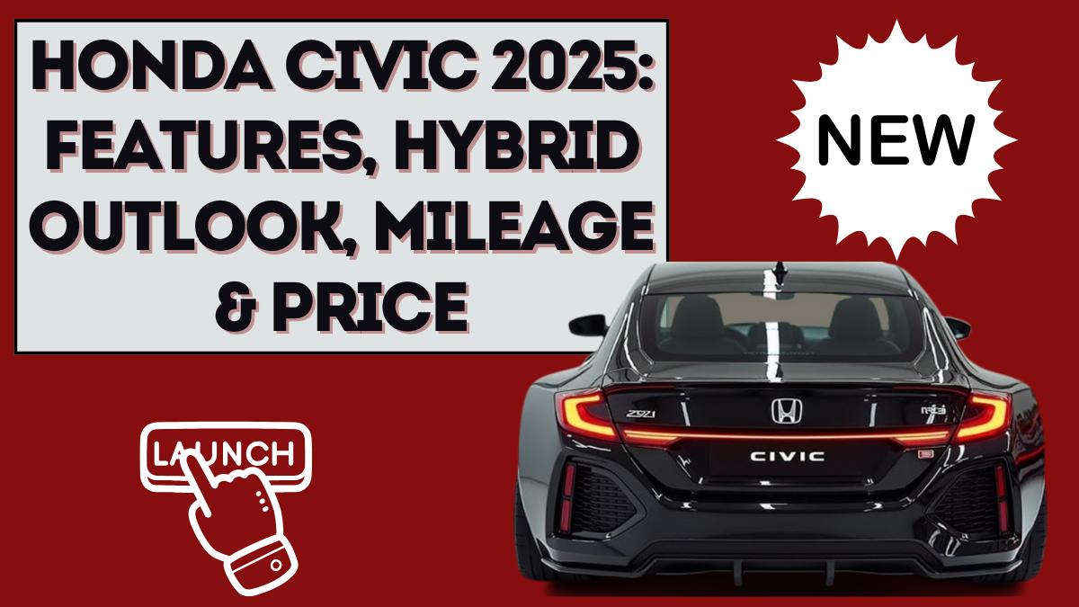 Honda Civic 2025: Features, Hybrid Outlook, Mileage & Price