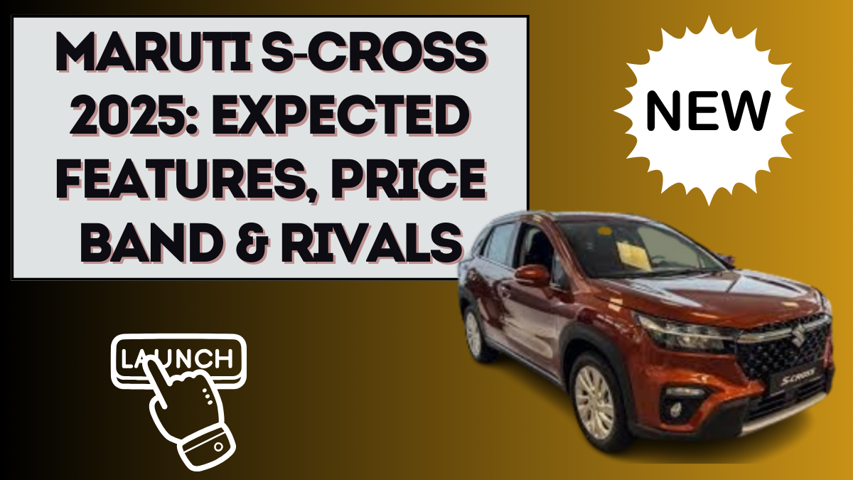 Maruti S-Cross 2025: Expected Features, Price Band & Rivals