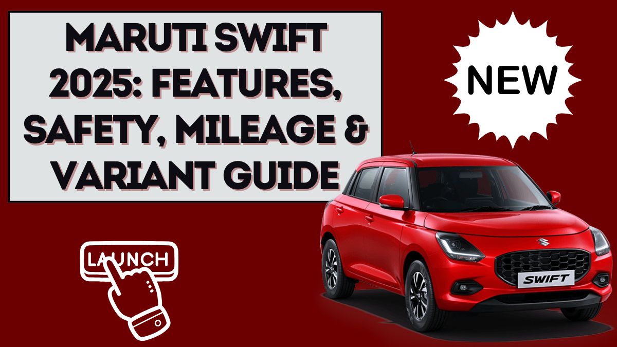 Maruti Swift 2025: Features, Safety, Mileage & Variant Guide