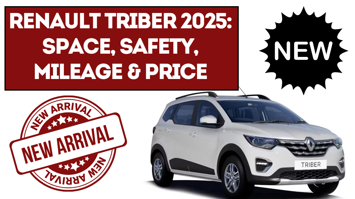 Renault Triber 2025: Space, Safety, Mileage & Price Explained