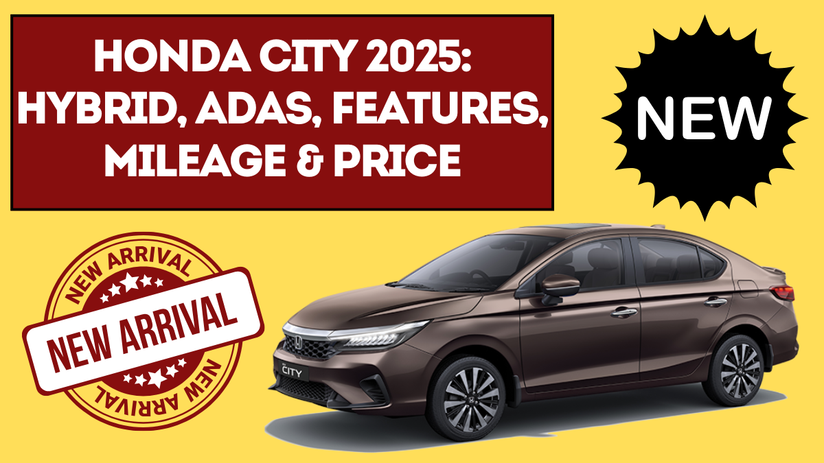 Honda City 2025: Hybrid, ADAS, Features, Mileage & Price