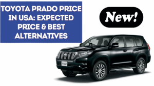 Toyota Prado Price in USA: Expected Price & Best Alternatives