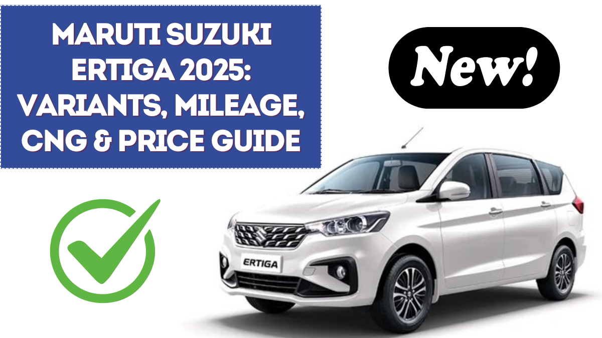 Maruti Suzuki Ertiga 2025: Variants, Mileage, CNG & Price Guide
