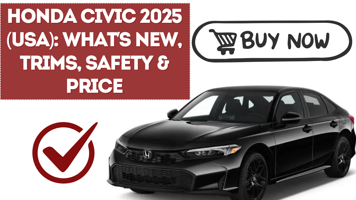 Honda Civic 2025 (USA): What’s New, Trims, Safety & Price