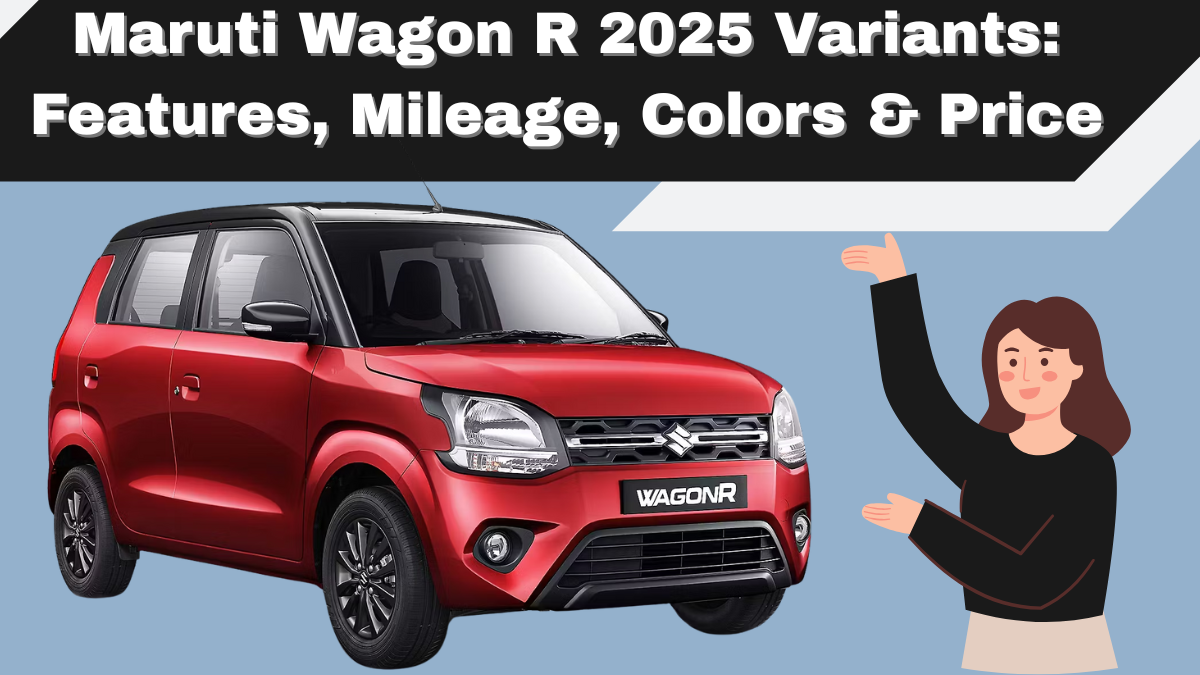 Maruti Wagon R 2025 Variants: Features, Mileage, Colors & Price