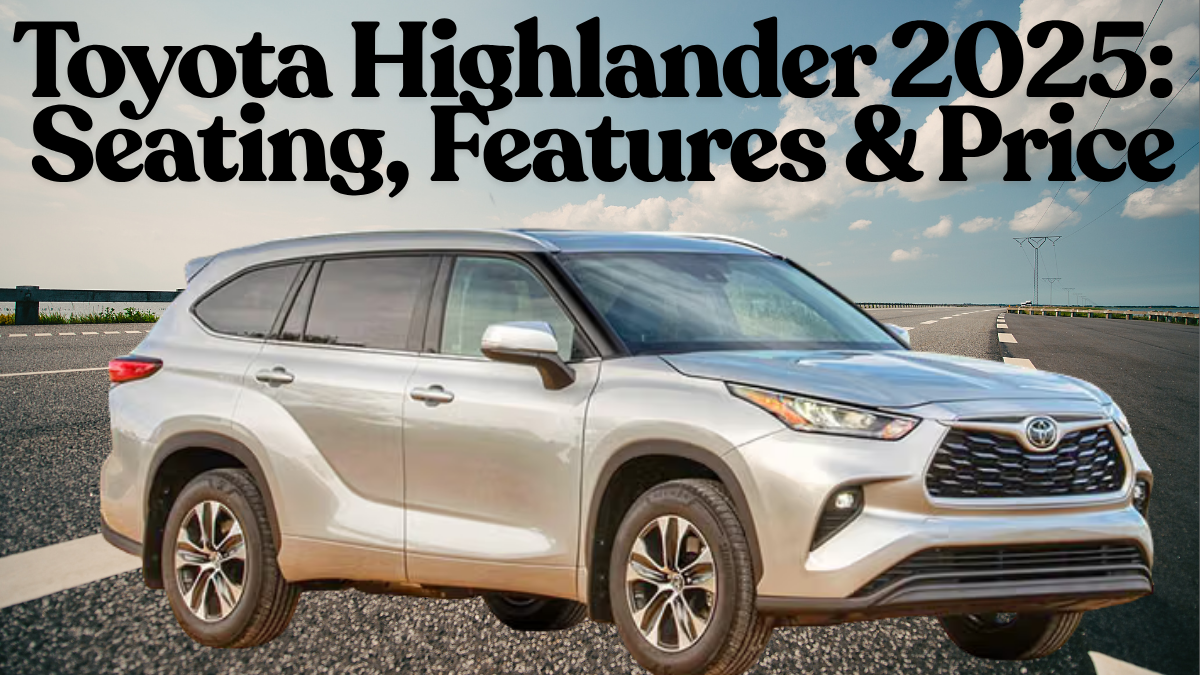 Toyota Highlander 2025: Hybrid, Seating, Features & Price
