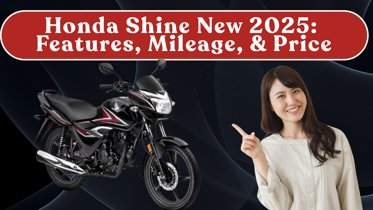 Honda Shine New 2025: Features, Mileage, Service & Price