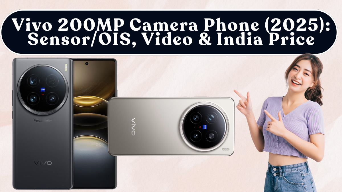 Vivo 200MP Camera Phone (2025): Sensor/OIS, Video & India Price