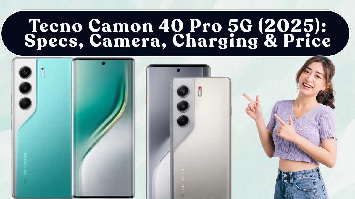 Tecno Camon 40 Pro 5G (2025): Specs, Camera, Charging & Price