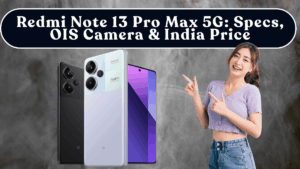 Redmi Note 13 Pro Max 5G: Specs, OIS Camera & India Price