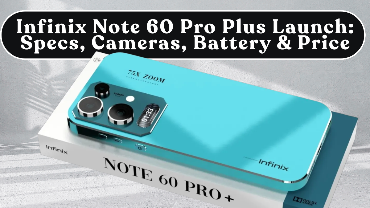 Infinix Note 60 Pro Plus Launch: Specs, Cameras, Battery & Price