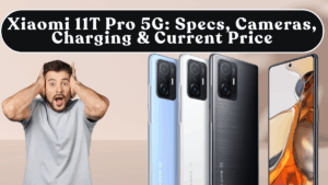 Xiaomi 11T Pro 5G: Specs, Cameras, Charging & Current Price