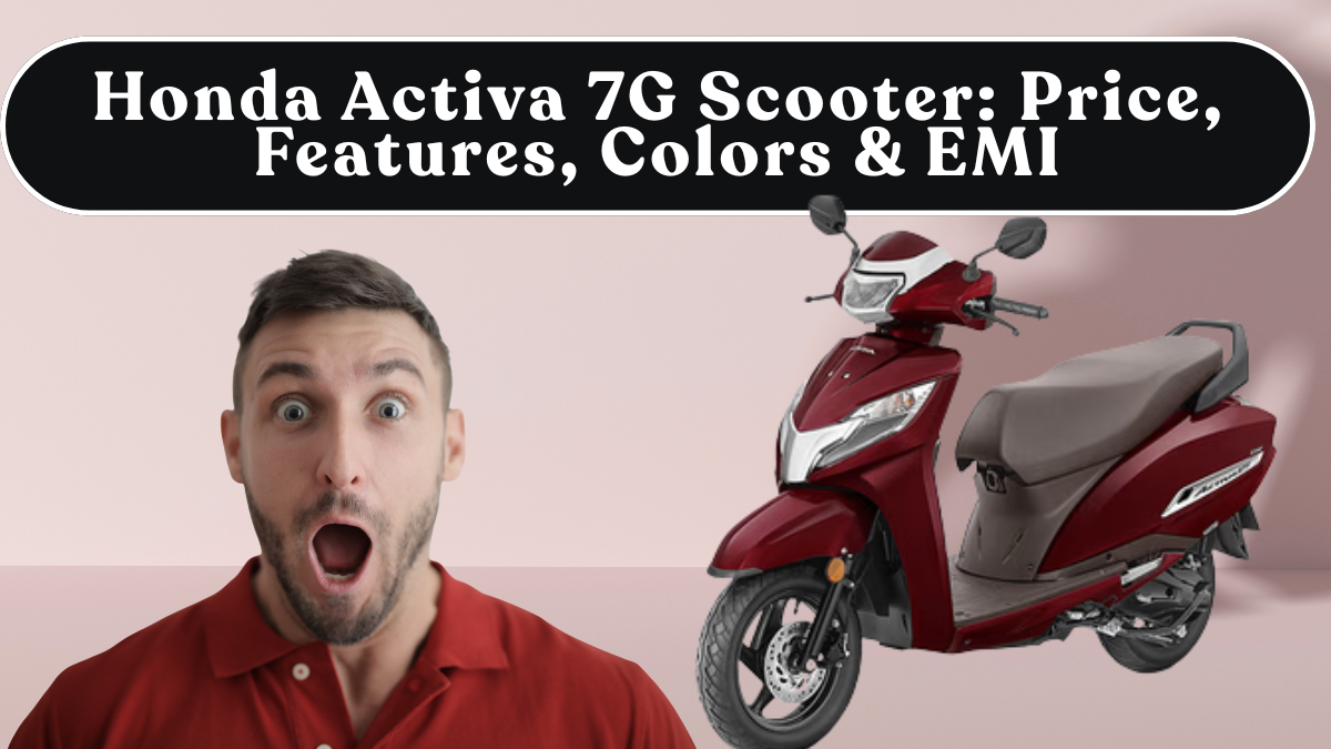 Honda Activa 7G Scooter: Price, Features, Colors & EMI