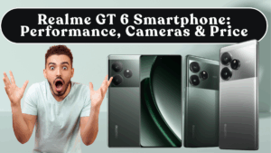 Realme GT 6 Smartphone: Performance, Cameras & India Price