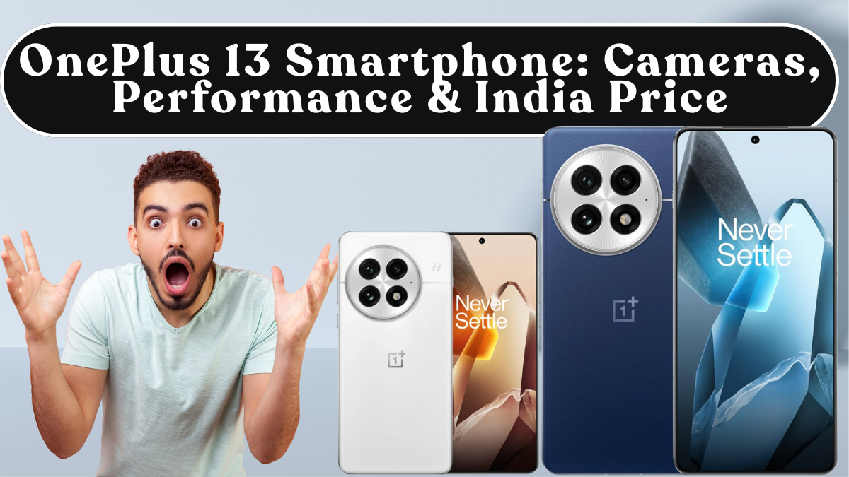 OnePlus 13 Smartphone: Cameras, Performance & India Price