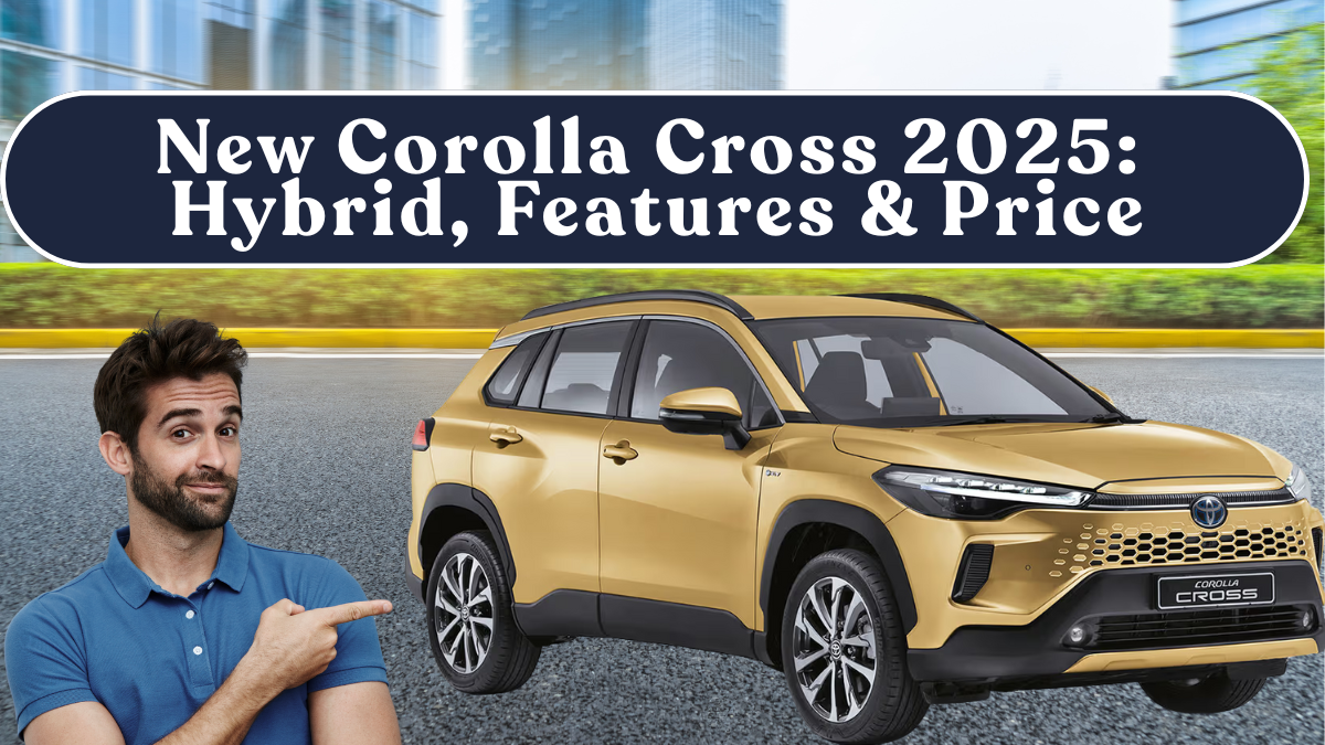 New Corolla Cross 2025: Hybrid, Features & Price