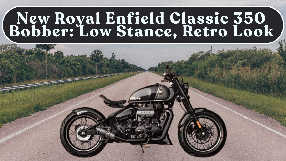 New Royal Enfield Classic 350 Bobber: Low Stance, Retro Look & Road Presence Explained
