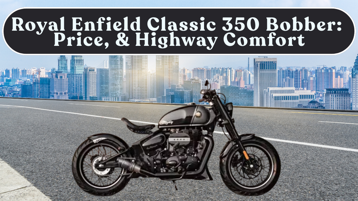 Royal Enfield Classic 350 Bobber in India: Price, Riding Posture & Highway Comfort