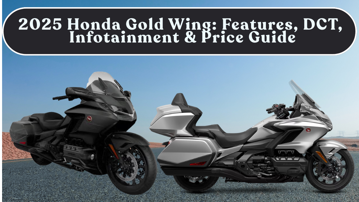 2025 Honda Gold Wing: Features, DCT, Infotainment & Price Guide