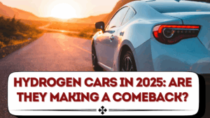 Hydrogen Cars in 2025: Are They Making a Comeback?