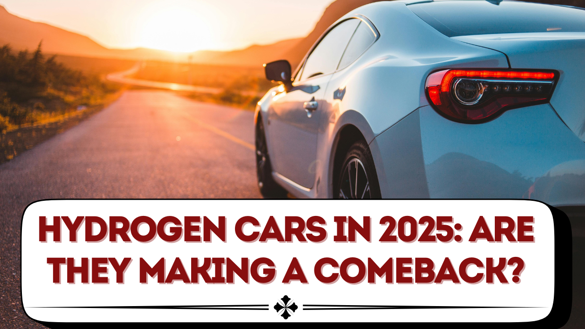 Hydrogen Cars in 2025: Are They Making a Comeback?