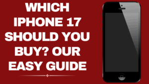 Which iPhone 17 Should You Buy? Easy Buyer’s Guide