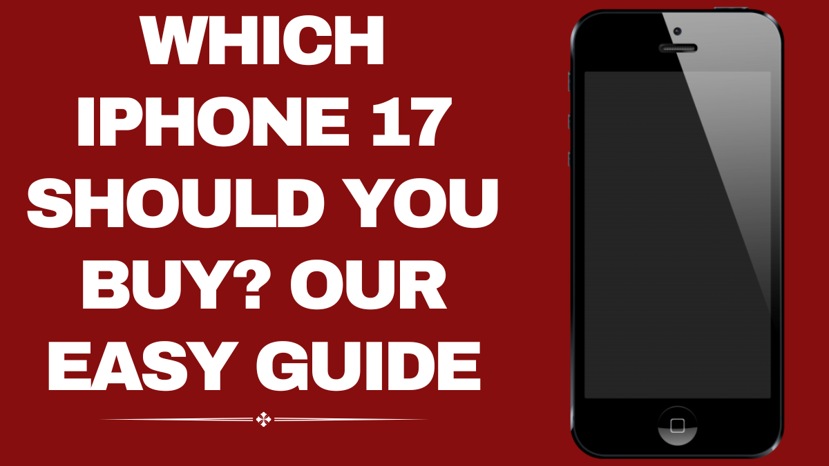 Which iPhone 17 Should You Buy? Easy Buyer’s Guide