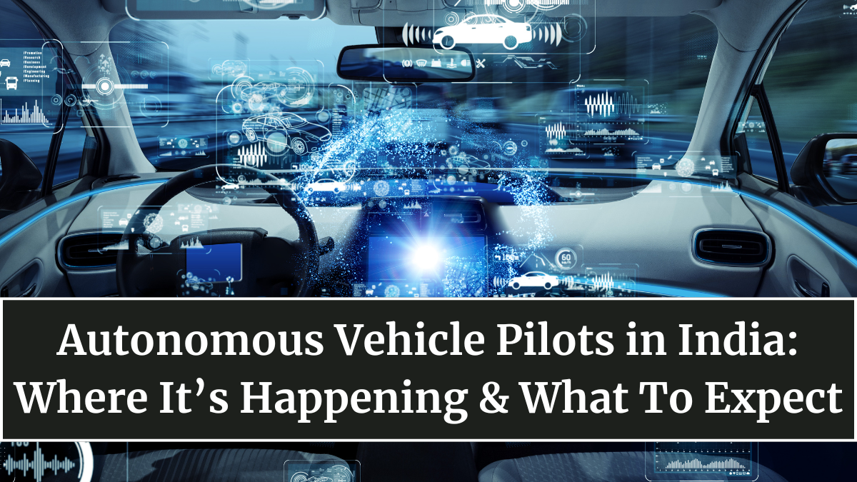 Autonomous Vehicle Pilots in India: Where It’s Happening & What To Expect
