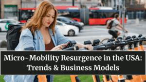 Micro-Mobility Resurgence in the USA: Trends & Business Models