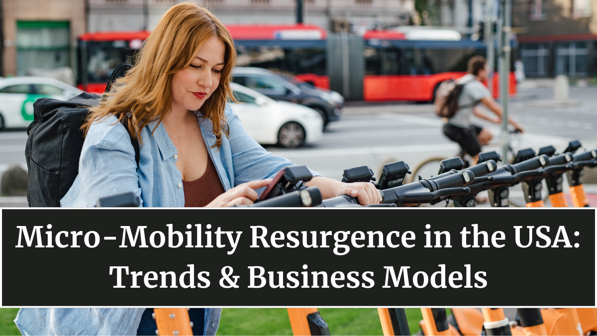 Micro-Mobility Resurgence in the USA: Trends & Business Models