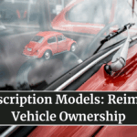 Car Subscription Models: Reimagining Vehicle Ownership