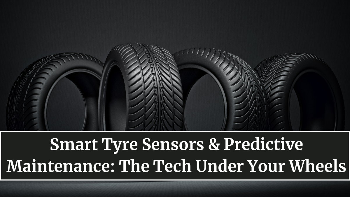 Smart Tyre Sensors & Predictive Maintenance: The Tech Under Your Wheels