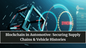 Blockchain in Automotive: Securing Supply Chains & Vehicle Histories
