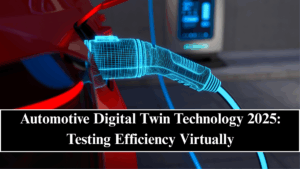 Automotive Digital Twin Technology 2025: Testing Efficiency Virtually