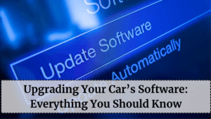 Upgrading Your Car’s Software: Everything You Should Know