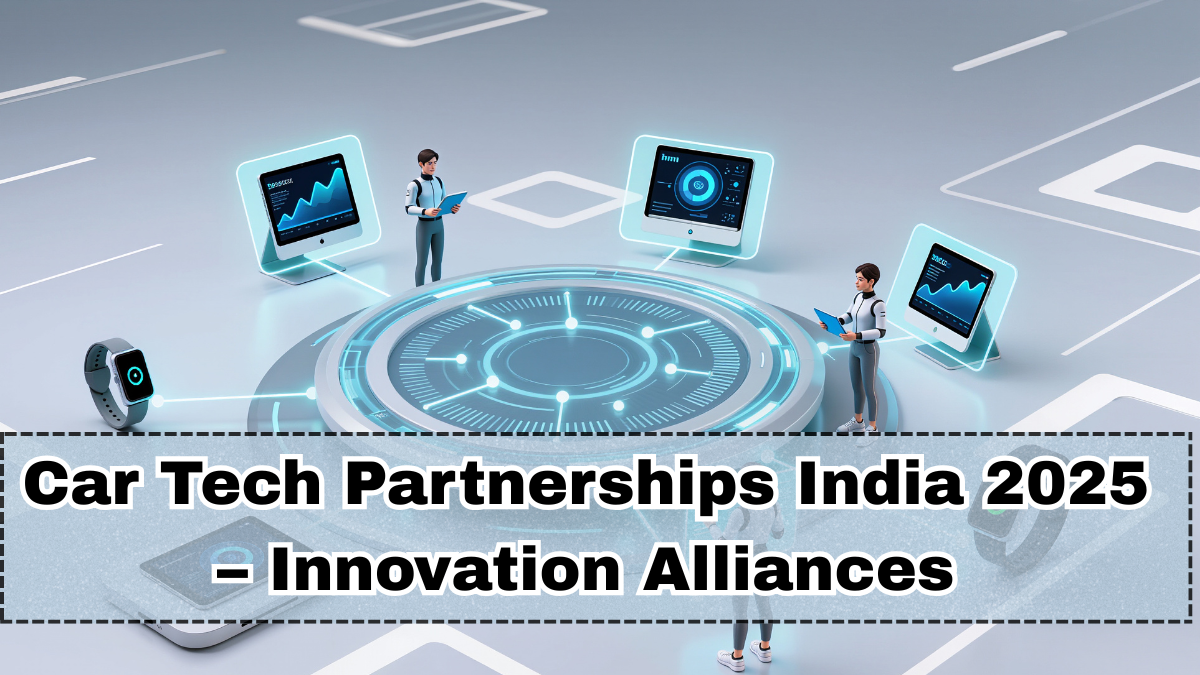 Car Tech Partnerships India 2025 – Innovation Alliances