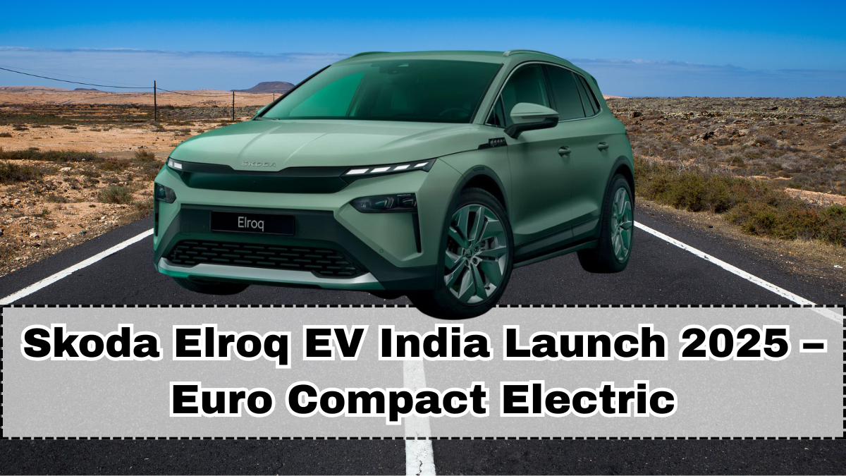 Skoda Elroq EV India Launch 2025 – Euro Compact Electric