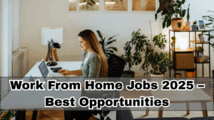 Work From Home Jobs 2025 – Best Opportunities