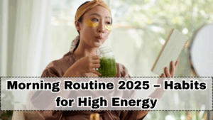 Morning Routine 2025 – Habits for High Energy
