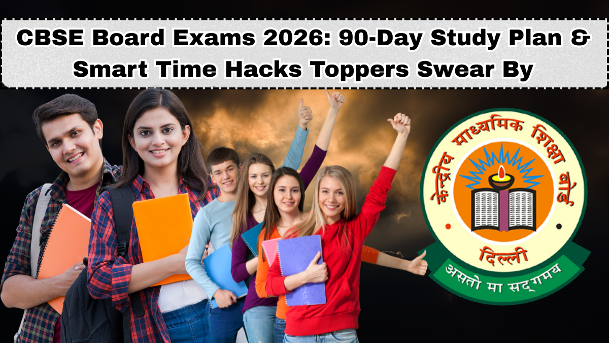 CBSE Board Exams 2026: 90-Day Study Plan & Smart Time Hacks Toppers Swear By