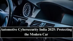 Automotive Cybersecurity India 2025: Protecting the Modern Car