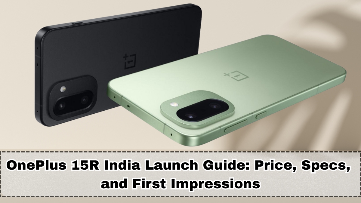 OnePlus 15R India Launch Guide: Expected Price, Specs and First Impressions
