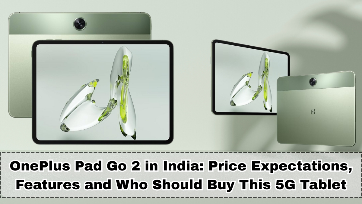 OnePlus Pad Go 2 in India: Price Expectations, Features and Who Should Buy This 5G Tablet