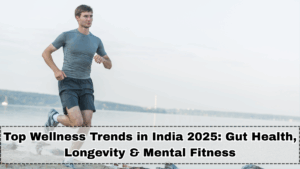 Top Wellness Trends in India 2025: Gut Health, Longevity & Mental Fitness