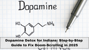 Dopamine Detox for Indians: Step-by-Step Guide to Fix Doom-Scrolling in 2025