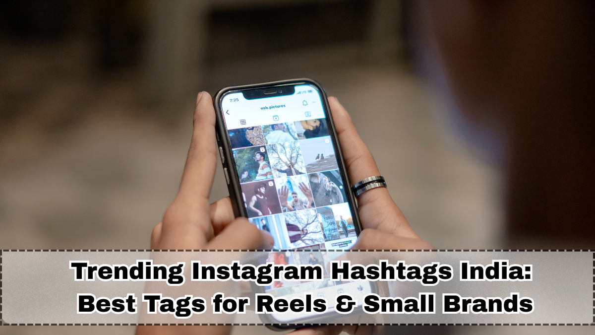 Trending Instagram Hashtags India (Nov 2025): Best Tags for Reels & Small Brands