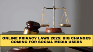 Online Privacy Laws 2025: Big Changes Coming for Social Media Users