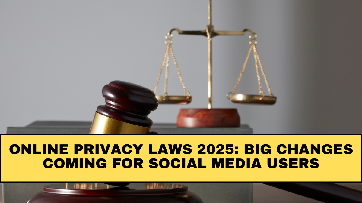 Online Privacy Laws 2025: Big Changes Coming for Social Media Users
