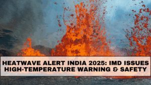 Heatwave Alert India 2025: IMD Issues High-Temperature Warning & Safety Guidelines
